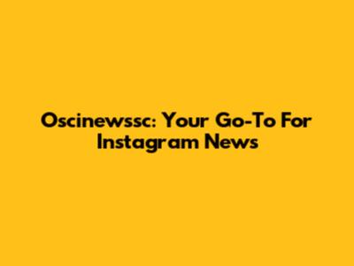 Oscinewssc: Your Go-To For Instagram News