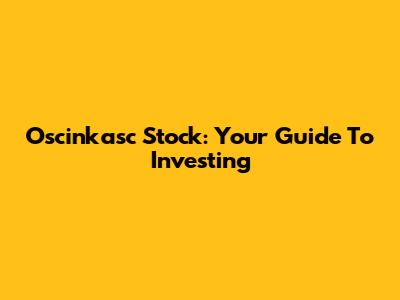 Oscinkasc Stock: Your Guide To Investing