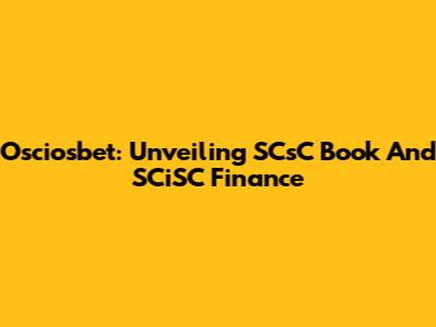 Osciosbet: Unveiling SCsC Book And SCiSC Finance