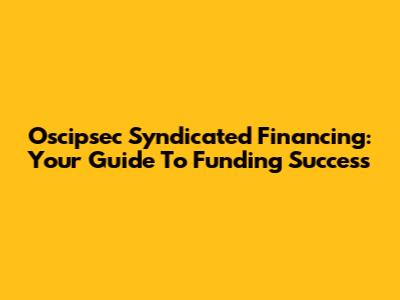 Oscipsec Syndicated Financing: Your Guide To Funding Success