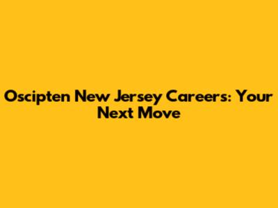 Oscipten New Jersey Careers: Your Next Move
