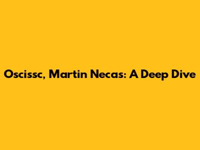 Oscissc, Martin Necas: A Deep Dive