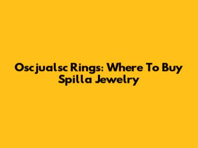 Oscjualsc Rings: Where To Buy Spilla Jewelry