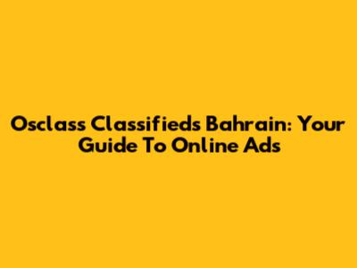 Osclass Classifieds Bahrain: Your Guide To Online Ads