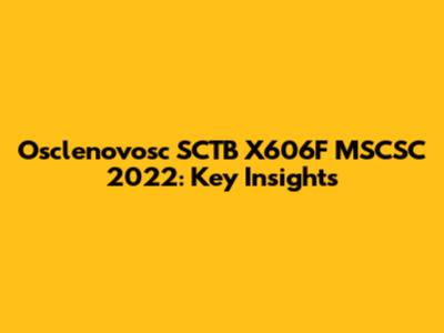 Osclenovosc SCTB X606F MSCSC 2022: Key Insights