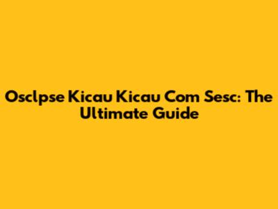 Osclpse Kicau Kicau Com Sesc: The Ultimate Guide
