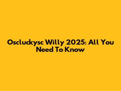 Oscluckysc Willy 2025: All You Need To Know