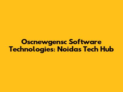 Oscnewgensc Software Technologies: Noida's Tech Hub