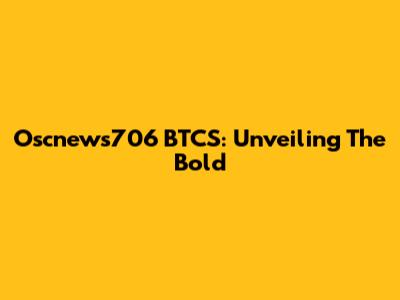 Oscnews706 BTCS: Unveiling The Bold