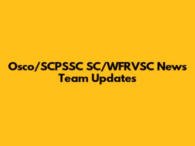 Osco/SCPSSC SC/WFRVSC News Team Updates