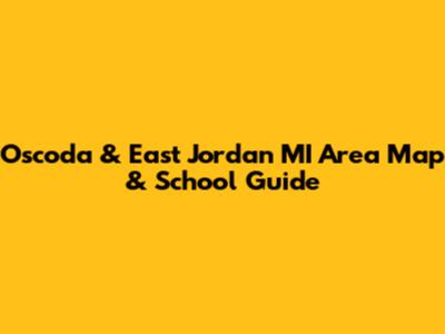 Oscoda & East Jordan MI Area Map & School Guide