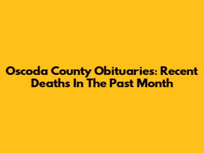 Oscoda County Obituaries: Recent Deaths In The Past Month