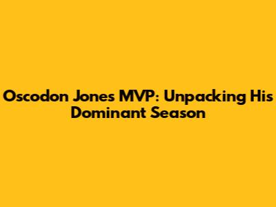 Oscodon Jones MVP: Unpacking His Dominant Season