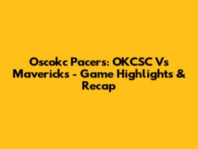 Oscokc Pacers: OKCSC Vs Mavericks - Game Highlights & Recap