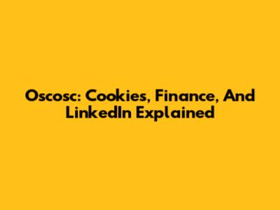 Oscosc: Cookies, Finance, And LinkedIn Explained