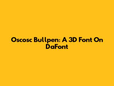 Oscosc Bullpen: A 3D Font On DaFont