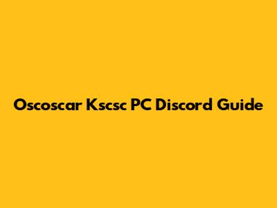 Oscoscar Kscsc PC Discord Guide