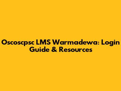 Oscoscpsc LMS Warmadewa: Login Guide & Resources