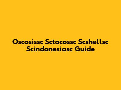 Oscosissc Sctacossc Scshellsc Scindonesiasc Guide