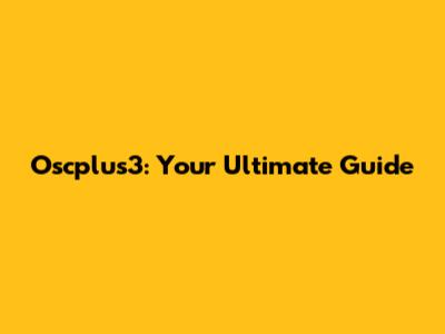 Oscplus3: Your Ultimate Guide