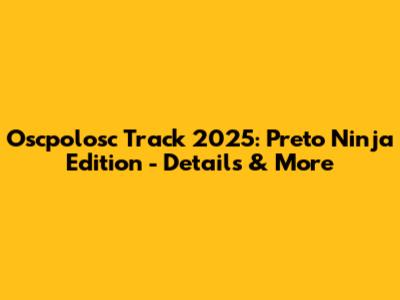 Oscpolosc Track 2025: Preto Ninja Edition - Details & More