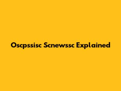Oscpssisc Scnewssc Explained