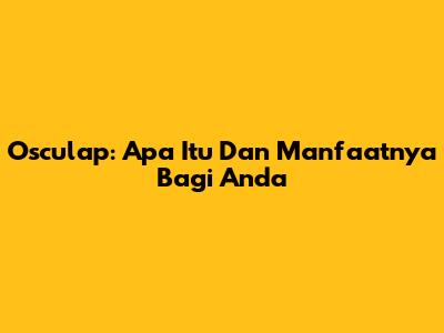 Osculap: Apa Itu Dan Manfaatnya Bagi Anda