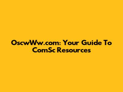 OscwWw.com: Your Guide To ComSc Resources