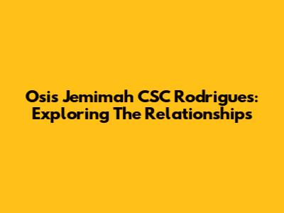 Osis Jemimah CSC Rodrigues: Exploring The Relationships