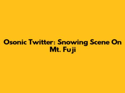 Osonic Twitter: Snowing Scene On Mt. Fuji