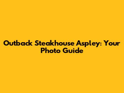 Outback Steakhouse Aspley: Your Photo Guide