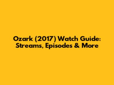 Ozark (2017) Watch Guide: Streams, Episodes & More