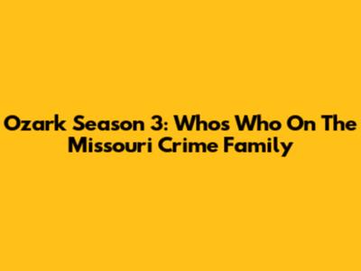 Ozark Season 3: Who's Who On The Missouri Crime Family