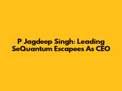 P Jagdeep Singh: Leading SeQuantum Escapees As CEO