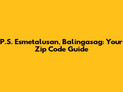 P.S. Esmetalusan, Balingasag: Your Zip Code Guide