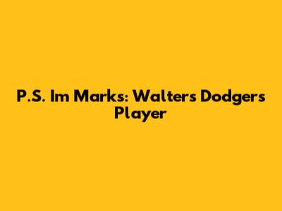 P.S. I'm Marks: Walter's Dodgers Player