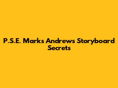 P.S.E. Mark's Andrews Storyboard Secrets