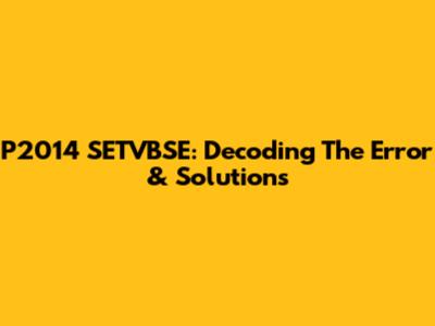 P2014 SETVBSE: Decoding The Error & Solutions