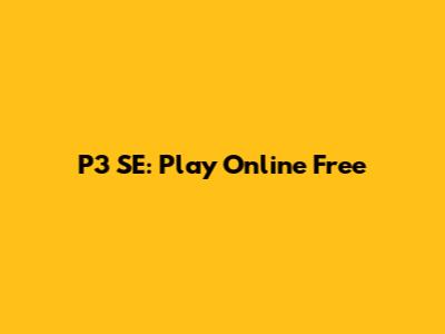 P3 SE: Play Online Free