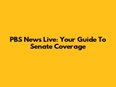 PBS News Live: Your Guide To Senate Coverage
