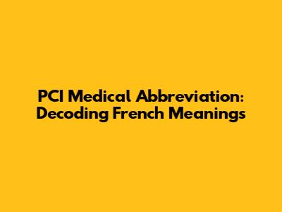 PCI Medical Abbreviation: Decoding French Meanings
