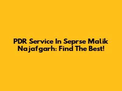 PDR Service In Seprse Malik Najafgarh: Find The Best!