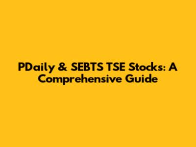 PDaily & SEBTS TSE Stocks: A Comprehensive Guide
