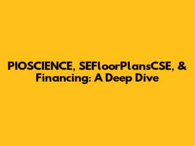 PIOSCIENCE, SEFloorPlansCSE, & Financing: A Deep Dive