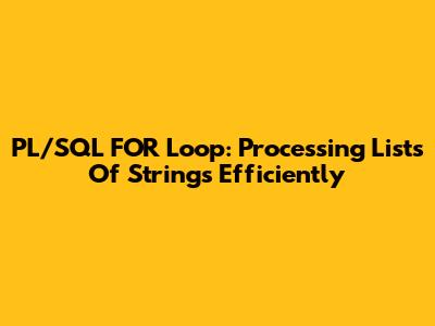 PL/SQL FOR Loop: Processing Lists Of Strings Efficiently