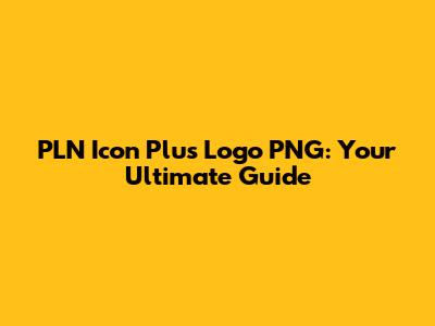 PLN Icon Plus Logo PNG: Your Ultimate Guide