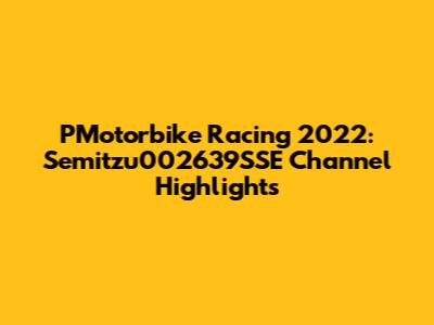 PMotorbike Racing 2022: Semitzu002639SSE Channel Highlights
