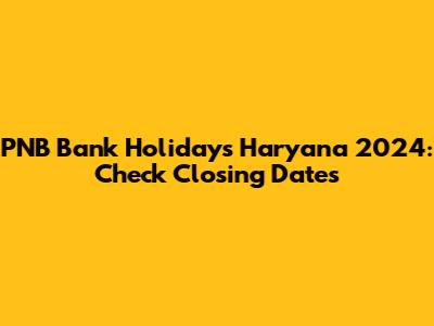 PNB Bank Holidays Haryana 2024: Check Closing Dates