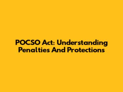 POCSO Act: Understanding Penalties And Protections