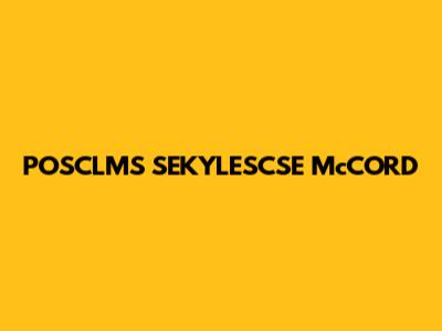 POSCLMS SEKYLESCSE McCORD